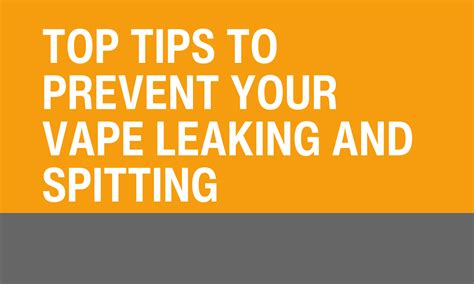 how to stop my vape from spitting|24 Top Tips to Prevent Your Vape Leaking and Spitting